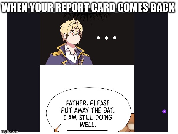 P.O.V my report card comes back | WHEN YOUR REPORT CARD COMES BACK | image tagged in manga | made w/ Imgflip meme maker