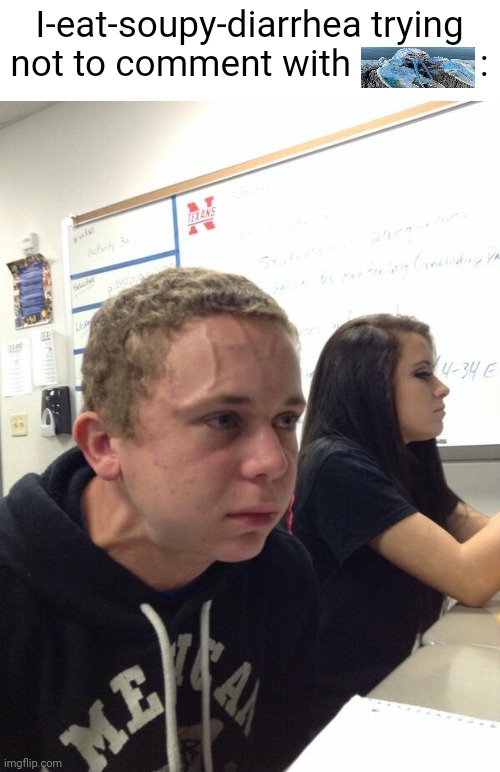 Hold fart | I-eat-soupy-diarrhea trying not to comment with              : | image tagged in hold fart | made w/ Imgflip meme maker