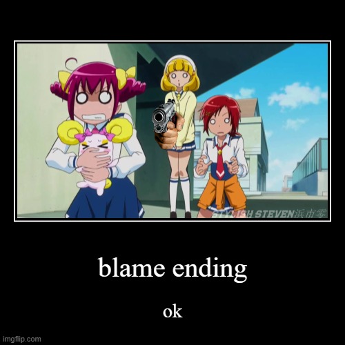 blame ending | ok | image tagged in funny,demotivationals | made w/ Imgflip demotivational maker