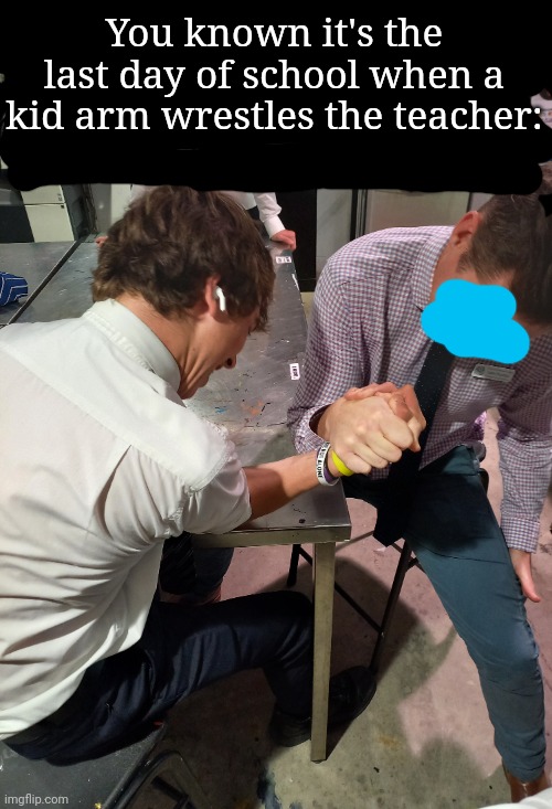 You known it's the last day of school when a kid arm wrestles the teacher: | image tagged in frost | made w/ Imgflip meme maker