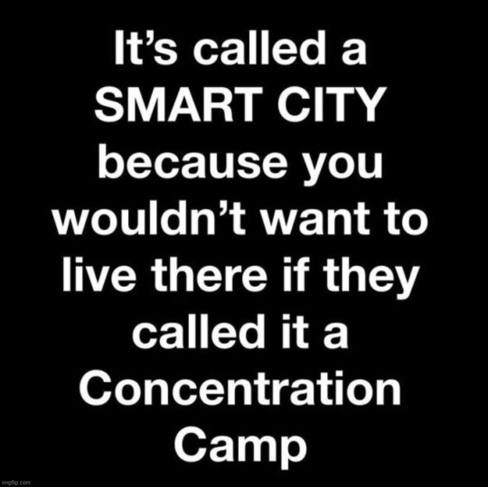 Why Smart Cities are called Smart Cities | image tagged in smart cities,concentration camp,hitler revisited,gulag,gulags for you,sheeple | made w/ Imgflip meme maker