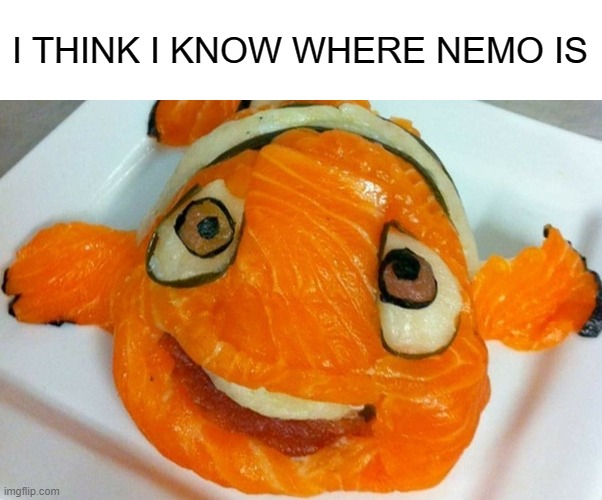 . | I THINK I KNOW WHERE NEMO IS | made w/ Imgflip meme maker