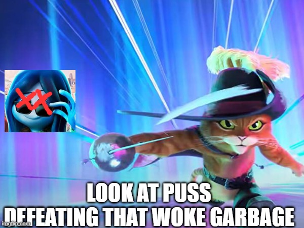 Puss N Boots kills Ruby Gillman | LOOK AT PUSS DEFEATING THAT WOKE GARBAGE | image tagged in puss in boots,universal studios,woke,gen z,badass | made w/ Imgflip meme maker