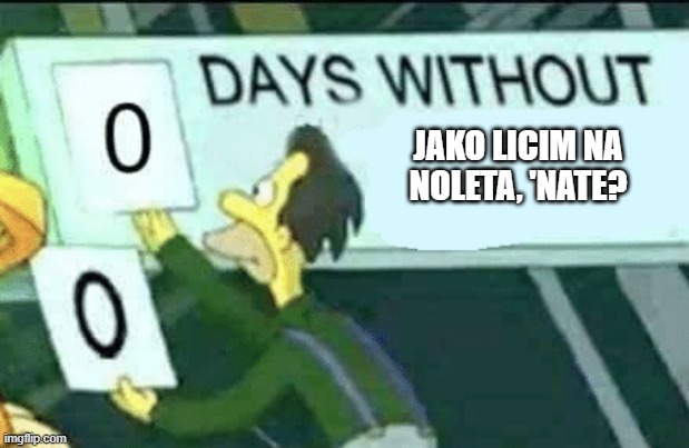 0 days without (Lenny, Simpsons) | JAKO LICIM NA NOLETA, 'NATE? | image tagged in 0 days without lenny simpsons | made w/ Imgflip meme maker