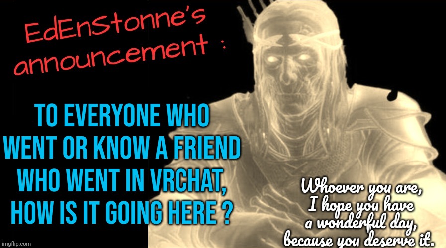 The curiosity to check VRchat is unbearable, but I might REALLY regret it. | To everyone who went or know a friend who went in VRchat, how is it going here ? | image tagged in edenstonne's announcement v2 | made w/ Imgflip meme maker