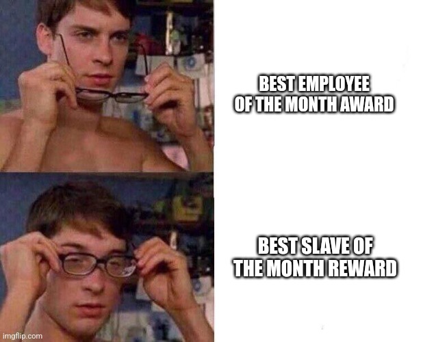 Spiderman Glasses | BEST EMPLOYEE OF THE MONTH AWARD; BEST SLAVE OF THE MONTH REWARD | image tagged in spiderman glasses | made w/ Imgflip meme maker