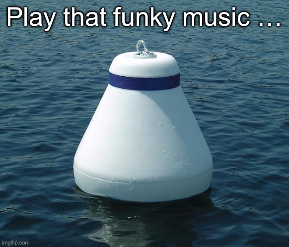 Let’s see if this meme floats or sinks | Play that funky music … | image tagged in bad pun | made w/ Imgflip meme maker