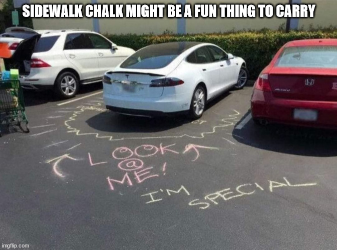 SIDEWALK CHALK MIGHT BE A FUN THING TO CARRY | image tagged in durl earl | made w/ Imgflip meme maker