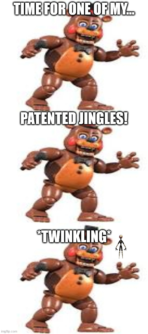 Only Sepcial delivery players understand | TIME FOR ONE OF MY... PATENTED JINGLES! *TWINKLING* | image tagged in fnaf,toy freddy,memes | made w/ Imgflip meme maker