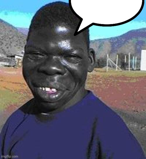 ? ? | image tagged in i are the niggest | made w/ Imgflip meme maker
