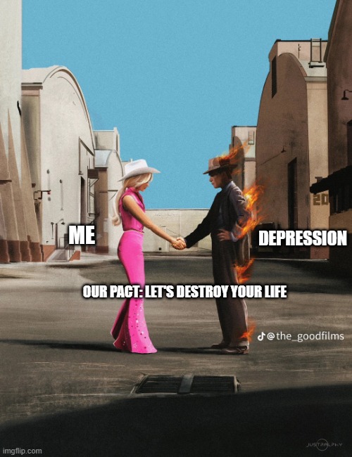 Depression | DEPRESSION; ME; OUR PACT: LET'S DESTROY YOUR LIFE | image tagged in wish you were here barbie oppenheimer | made w/ Imgflip meme maker