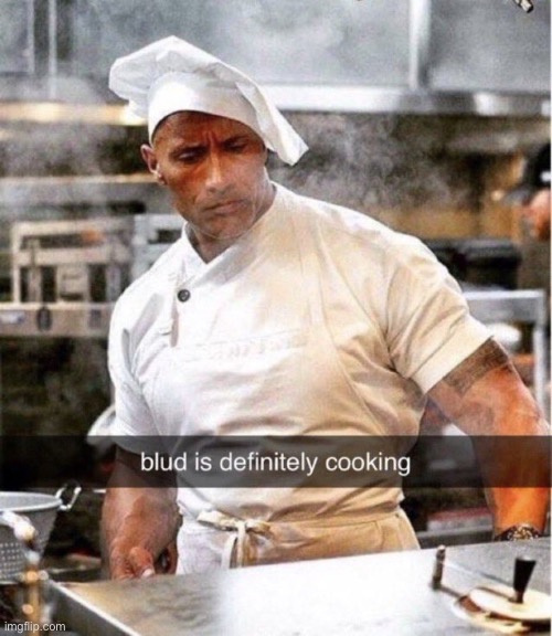 Blud is definitely cooking | image tagged in blud is definitely cooking | made w/ Imgflip meme maker