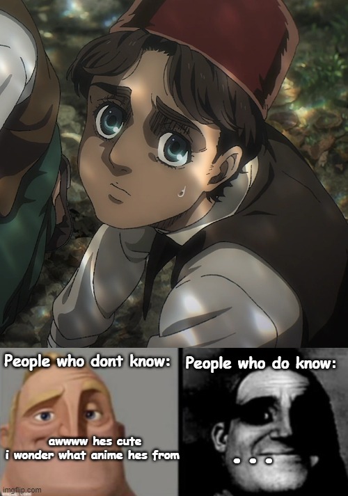 almost forgot to post this one | People who do know:; People who dont know:; awwww hes cute i wonder what anime hes from; ... | image tagged in people who know and dont know,attack on titan,aot,shingeki no kyojin,snk,anime | made w/ Imgflip meme maker
