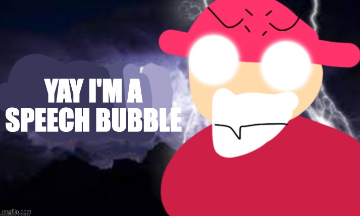 Gambai with the funny lightning | YAY I'M A SPEECH BUBBLE | image tagged in gambai with the funny lightning | made w/ Imgflip meme maker