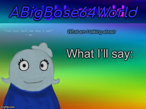 ABigBase64World announcement template | image tagged in abigbase64world announcement template | made w/ Imgflip meme maker