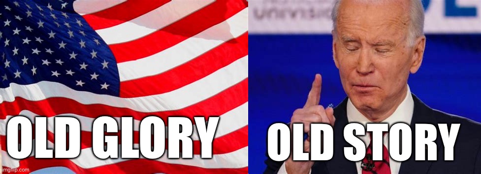 Old, feeble, embarrassing, Democrat President | OLD GLORY; OLD STORY | image tagged in biden,democrats,incompetence,dementia,corrupt | made w/ Imgflip meme maker