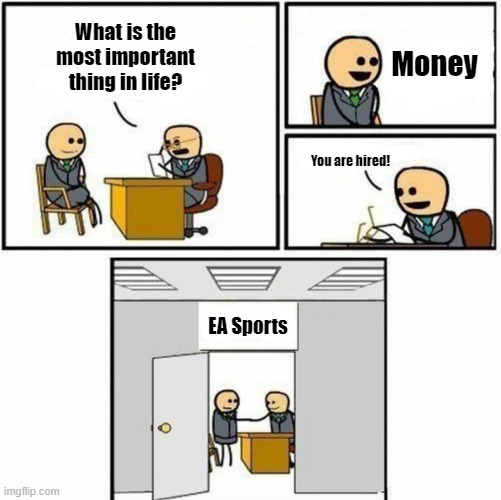 You are hired | What is the most important thing in life? Money; You are hired! EA Sports | image tagged in you are hired | made w/ Imgflip meme maker