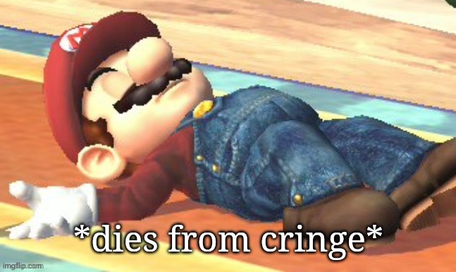 Dies from Cringe - Mario | image tagged in dies from cringe - mario | made w/ Imgflip meme maker
