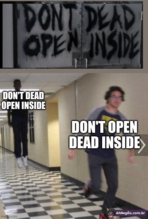Don't Dead Open Inside lmao | DON'T DEAD
OPEN INSIDE; DON'T OPEN
DEAD INSIDE | image tagged in running from shadow | made w/ Imgflip meme maker