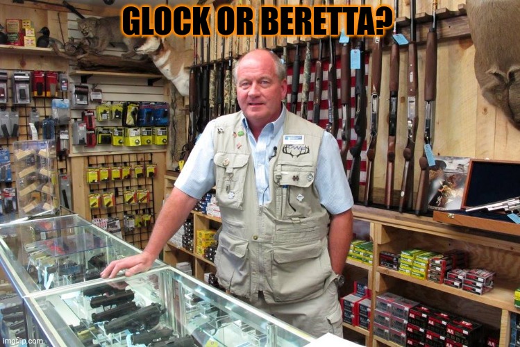 Ohio lore | GLOCK OR BERETTA? | image tagged in gun shop gary,only in ohio,glock,beretta | made w/ Imgflip meme maker