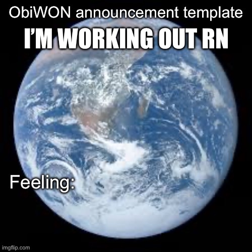 ObiWON announcement template | I’M WORKING OUT RN | image tagged in obiwon announcement template | made w/ Imgflip meme maker