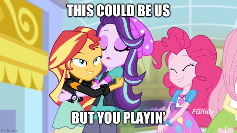 If only our fans could get along as we do… | THIS COULD BE US; BUT YOU PLAYIN’ | image tagged in equestria girls,my little pony | made w/ Imgflip meme maker