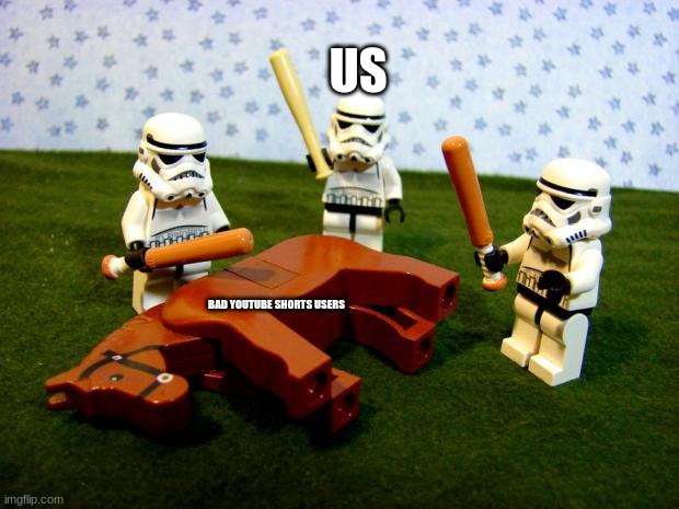 agree with me | US; BAD YOUTUBE SHORTS USERS | image tagged in beating a dead horse | made w/ Imgflip meme maker