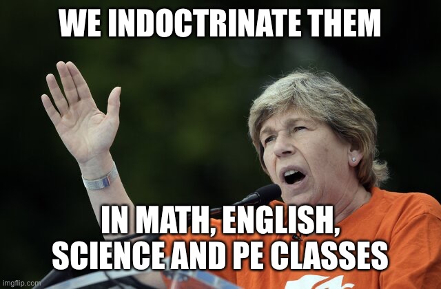 Randy Wiengarten | WE INDOCTRINATE THEM IN MATH, ENGLISH, SCIENCE AND PE CLASSES | image tagged in randy wiengarten | made w/ Imgflip meme maker