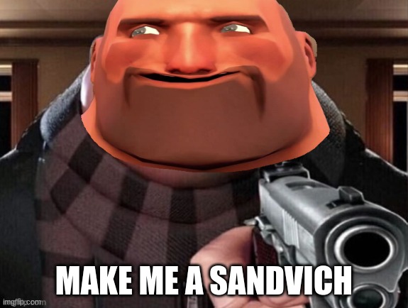Make me a sandvich woman | MAKE ME A SANDVICH | image tagged in yea make me a sandwich,tf2,tf2 heavy | made w/ Imgflip meme maker