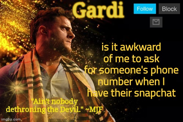idk | is it awkward of me to ask for someone's phone number when I have their snapchat | image tagged in gardi's mjf announcement template v3 | made w/ Imgflip meme maker