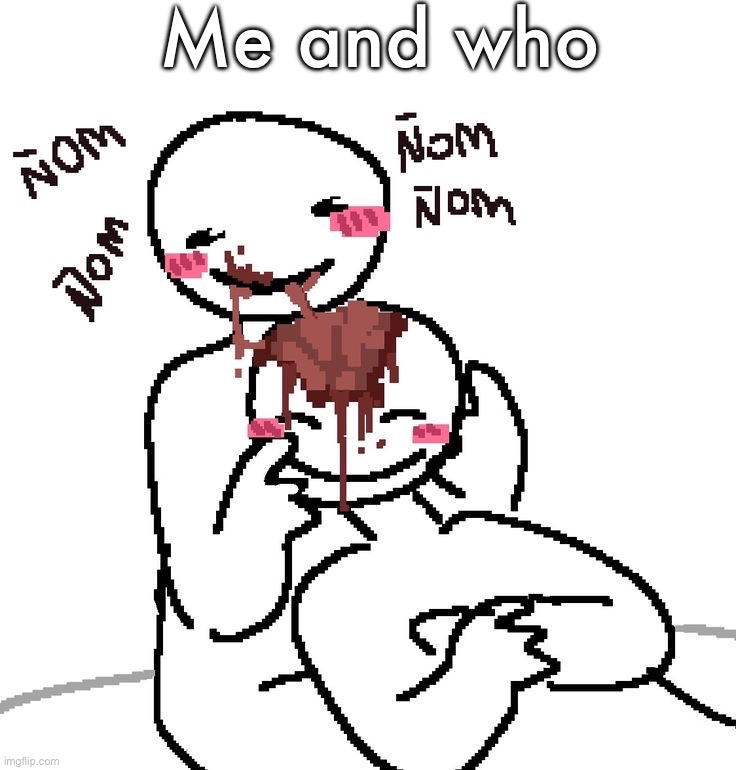 Me and who | made w/ Imgflip meme maker