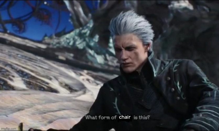 vergil - what sort of power is this | chair | image tagged in vergil - what sort of power is this | made w/ Imgflip meme maker