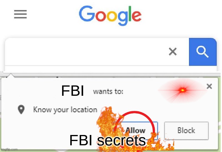 oh no | FBI; FBI secrets | image tagged in wants to know your location | made w/ Imgflip meme maker