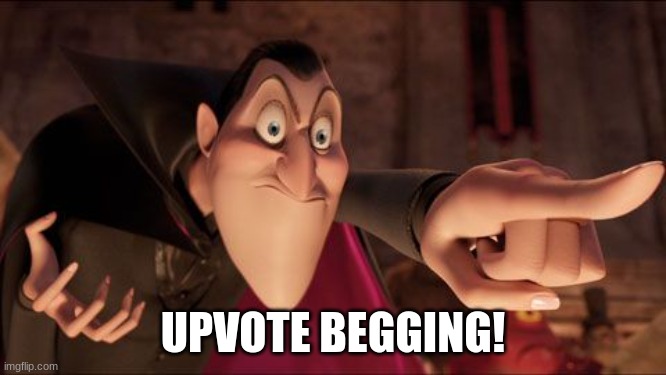 Hotel Transylvania Dracula pointing meme | UPVOTE BEGGING! | image tagged in hotel transylvania dracula pointing meme | made w/ Imgflip meme maker