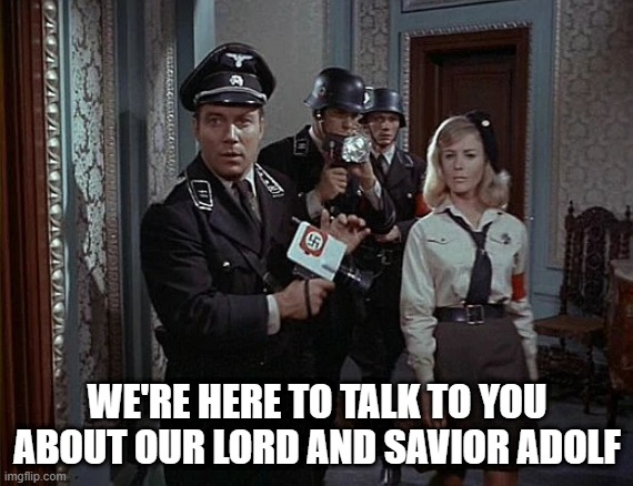 Nazi Trek | WE'RE HERE TO TALK TO YOU ABOUT OUR LORD AND SAVIOR ADOLF | image tagged in star trek nazi crew disguised 3 | made w/ Imgflip meme maker