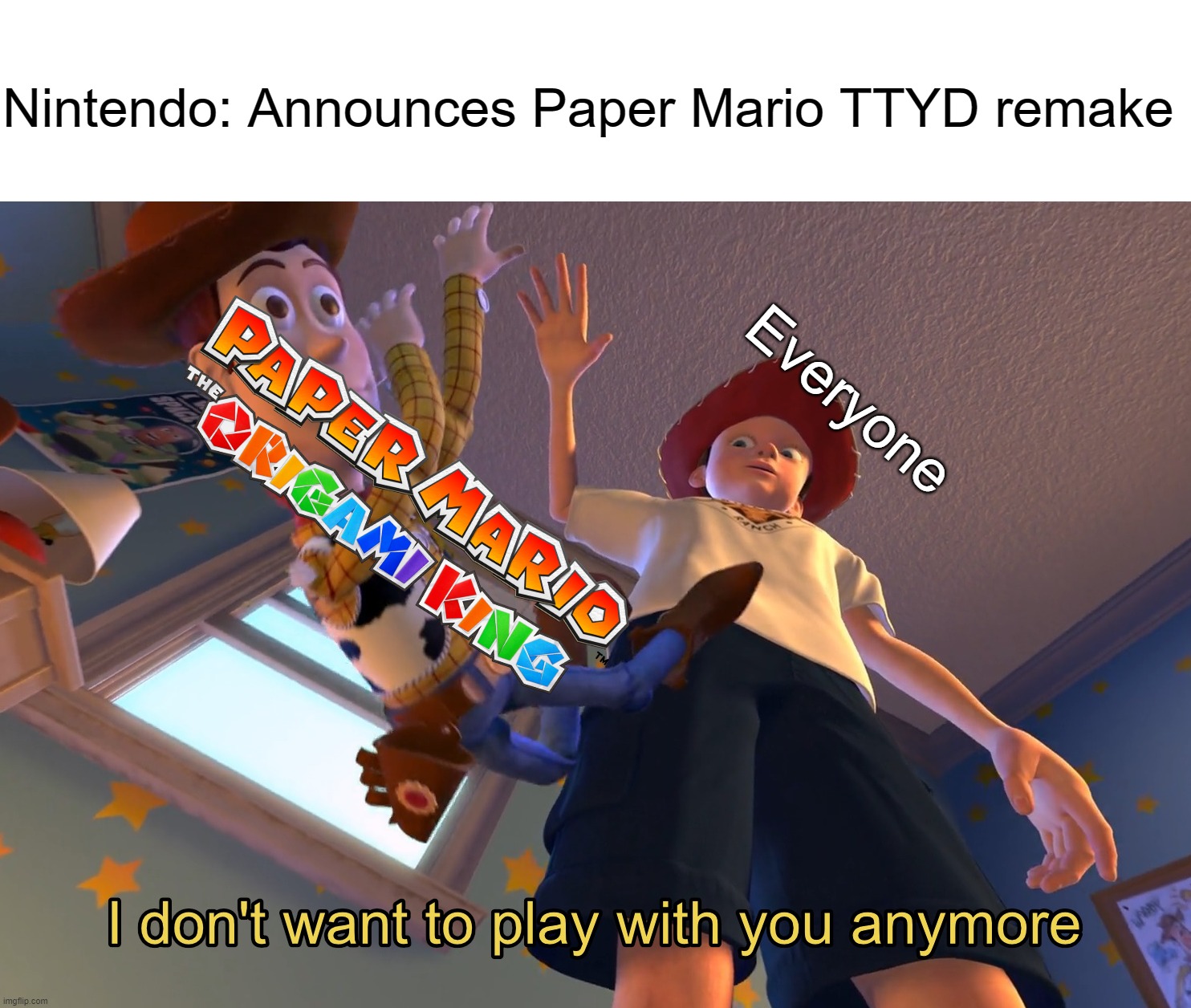 I don't want to play with you anymore | Nintendo: Announces Paper Mario TTYD remake; Everyone | image tagged in i don't want to play with you anymore | made w/ Imgflip meme maker
