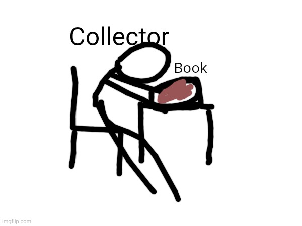 Collector studying | Collector; Book | made w/ Imgflip meme maker