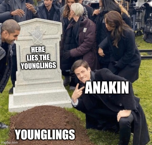 Grant Gustin over grave | HERE LIES THE YOUNGLINGS; ANAKIN; YOUNGLINGS | image tagged in grant gustin over grave | made w/ Imgflip meme maker