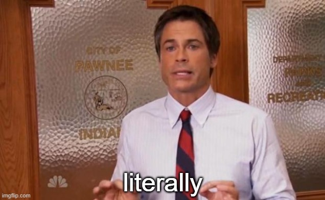 Rob Lowe Literally | literally | image tagged in rob lowe literally | made w/ Imgflip meme maker