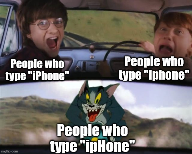 I'm the guy on the right | People who type "Iphone"; People who type "iPhone"; People who type "ipHone" | image tagged in tom chasing harry and ron weasly,iphone | made w/ Imgflip meme maker