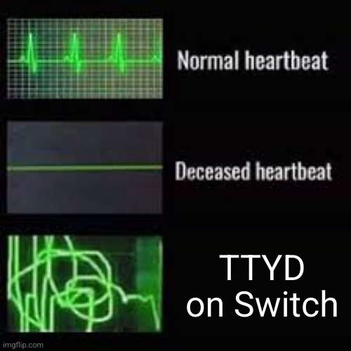 *dies of hyperventilating* | TTYD on Switch | image tagged in heart rate monitor | made w/ Imgflip meme maker