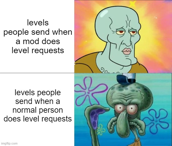 i once sent a level called wokeometry dash to a streamer | levels people send when a mod does level requests; levels people send when a normal person does level requests | image tagged in handsome squidward vs ugly squidward,memes,funny,so true memes | made w/ Imgflip meme maker
