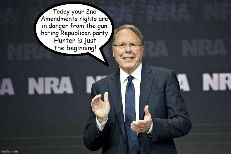 2nd Amendment under threat! | Today your 2nd Amendments rights are in danger from the gun hating Republican party; Hunter is just the beginning! | image tagged in nra,wayne lapierre,guns,hunter,biden,maga | made w/ Imgflip meme maker