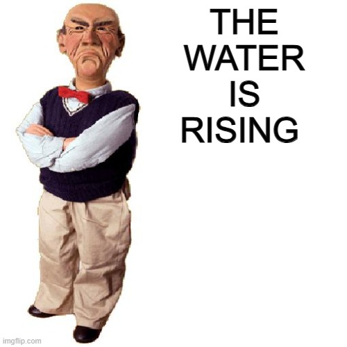 walter "quote" | THE WATER IS RISING | image tagged in walter quote | made w/ Imgflip meme maker