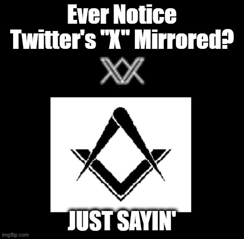 Symbolism | Ever Notice Twitter's "X" Mirrored? JUST SAYIN' | image tagged in twitter,twitter x,symbolism | made w/ Imgflip meme maker