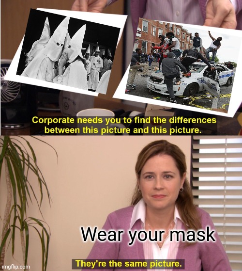 They're The Same Picture Meme | Wear your mask | image tagged in memes,they're the same picture | made w/ Imgflip meme maker