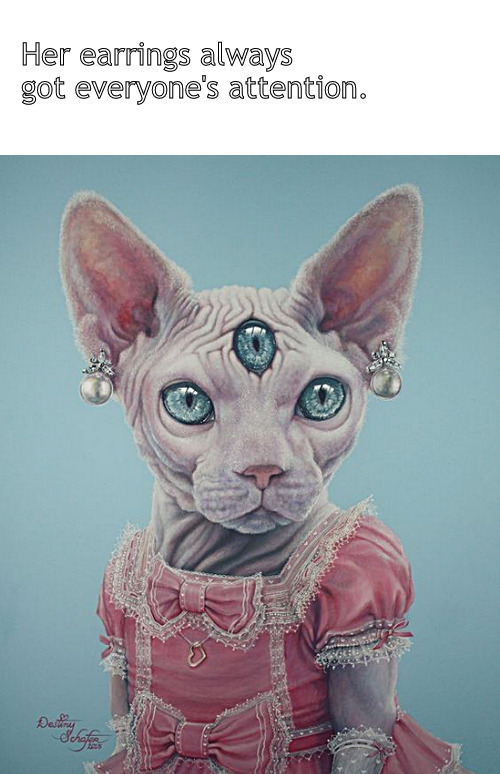 the earrings | Her earrings always got everyone's attention. | image tagged in memes,dark humor,cats | made w/ Imgflip meme maker