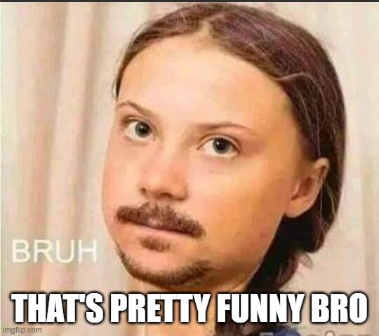 THAT'S PRETTY FUNNY BRO | made w/ Imgflip meme maker