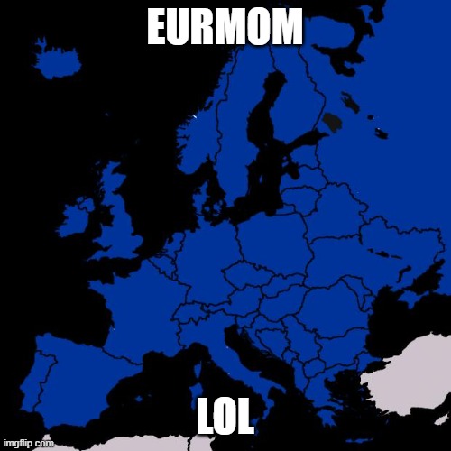Scumbag Europe | EURMOM LOL | image tagged in scumbag europe | made w/ Imgflip meme maker
