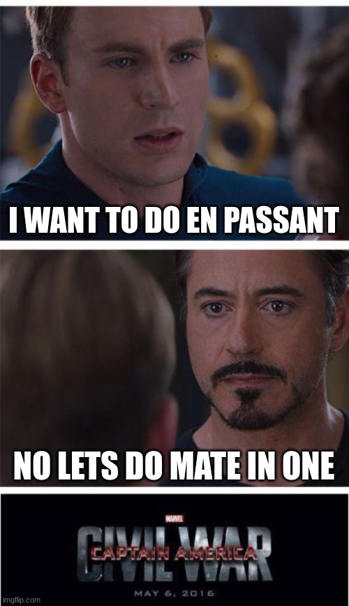 lol | I WANT TO DO EN PASSANT; NO LETS DO MATE IN ONE | image tagged in memes,marvel civil war 1,funny memes,chess,funny,bruh | made w/ Imgflip meme maker